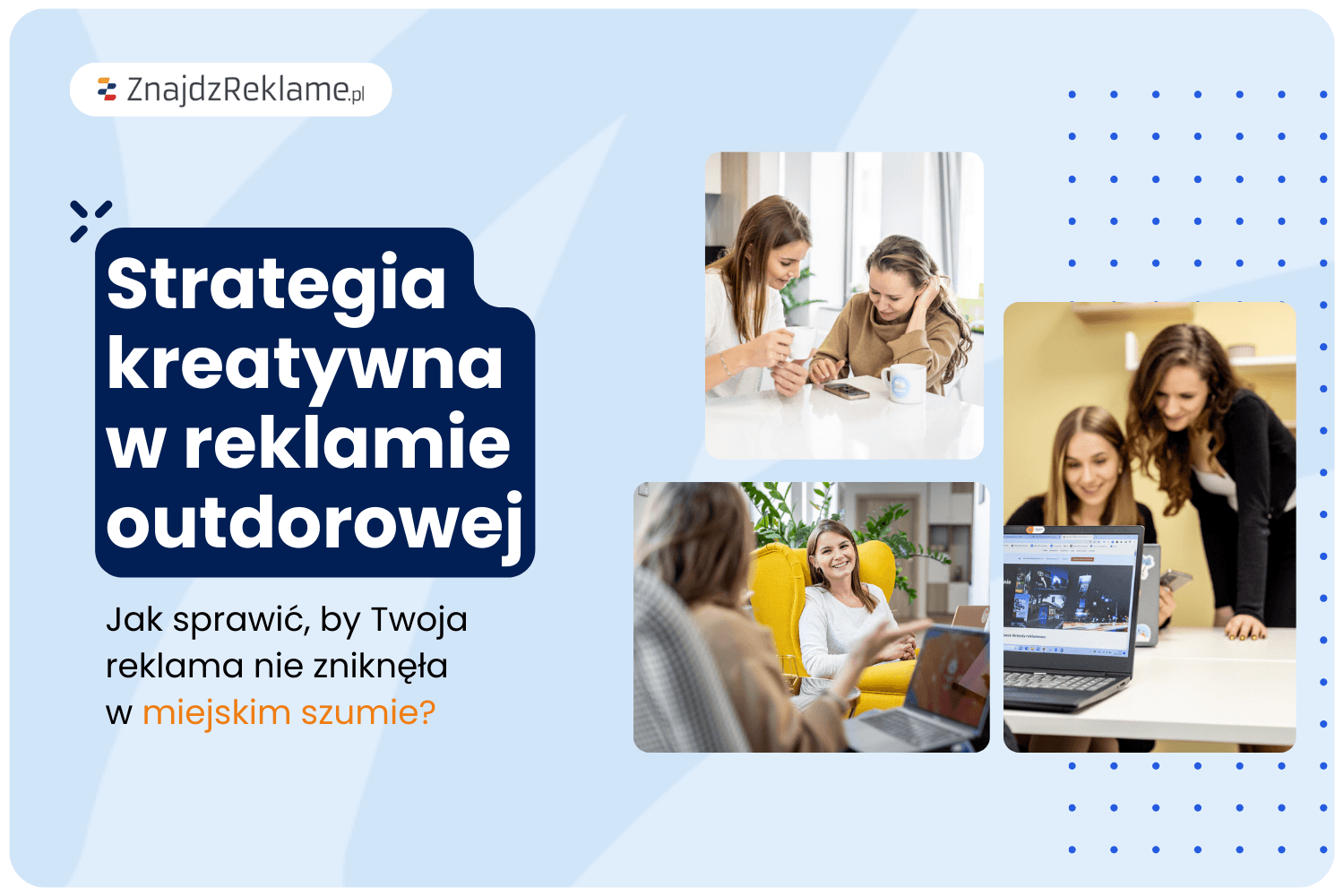 Strategia kreatywna w outdoorze – jak sprawić, by Twoja reklama nie zniknęła w miejskim szumie?