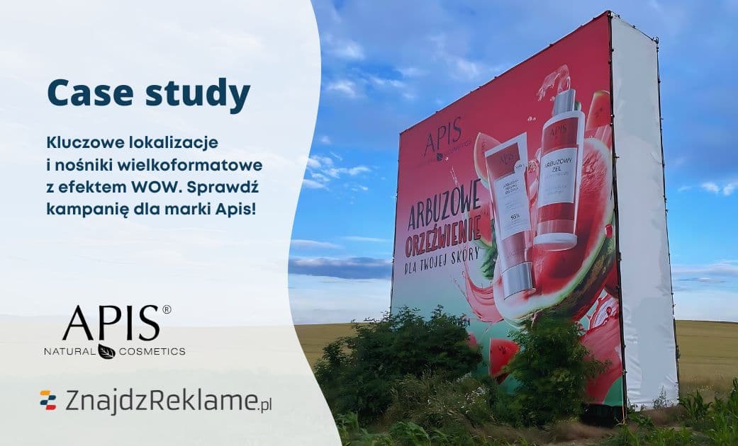 Kluczowe lokalizacje i nośniki wielkoformatowe z efektem WOW – sprawdź kampanię dla marki Apis!