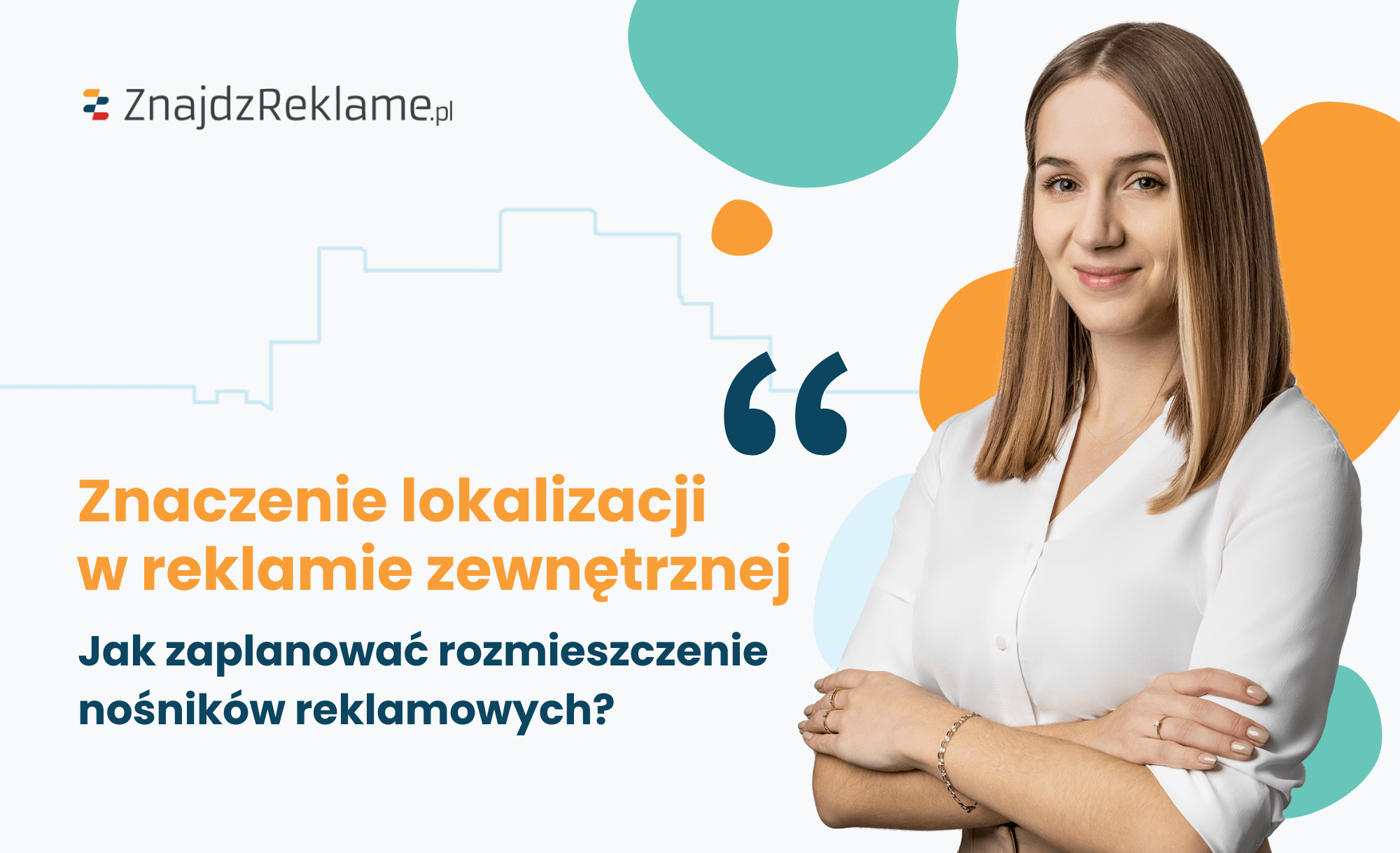Znaczenie lokalizacji w reklamie zewnętrznej – jak skutecznie zaplanować rozmieszczenie nośników reklamowych?